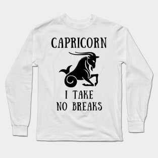 Capricorn i take no breaks Long Sleeve T-Shirt